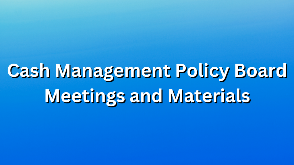 Cash Management Policy Board Meetings and Materials